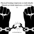 Mental servitude imprisons a civilation